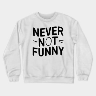 Never-Not-Funny Crewneck Sweatshirt